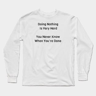 Doing Nothing Is Very Hard Long Sleeve T-Shirt